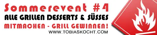 Sommerevent - Alle Grillen - Desserts und Süsses - tobias kocht! - 13.08.2011-13.09.2011