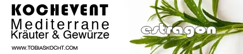 Kochevent- Mediterrane Kräuter und Gewürze - ESTRAGON - TOBIAS KOCHT! vom 1.06.2012 bis 1.07.2012